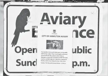  ?? JOHN RENNISON THE HAMILTON SPECTATOR ?? A closed sign at Hamilton’s aviary. Margaret Shkimba asks: ‘Why can’t we support fun things for families? Why can’t we offer our citizens something a little out of the ordinary, like some fancy birds?’