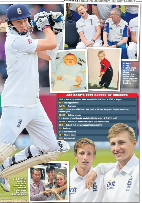  ??  ?? ALL IN THE FAMILY: Joe with father Matt, mother Helen and, far right, brother Billy YOUNG STAR: Root’s early years and, above, seeing the funny side with England coach Trevor Bayliss