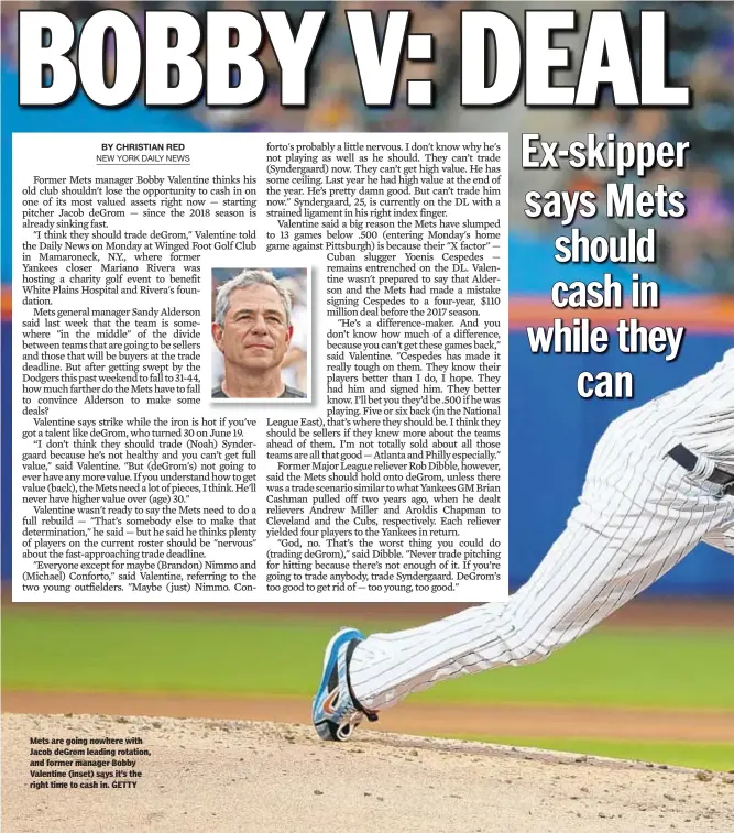  ??  ?? Mets are going nowhere with Jacob deGrom leading rotation, and former manager Bobby Valentine (inset) says it’s the right time to cash in. GETTY