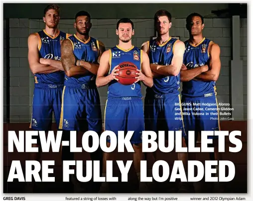  ??  ?? GREG DAVIS BIG GUNS: Matt Hodgson, Alonzo Gee, Jason Cadee, Cameron Gliddon and Mika Vukona in their Bullets strip.