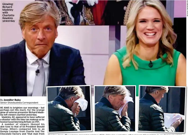  ??  ?? Coming clean: The veteran presenter wiping off the fake tan yesterday after viewers likened him to an Oompa Loompa Glowing: Richard Madeley with Charlotte Hawkins yesterday