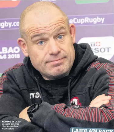  ??  ?? HOMING IN Coach Cockerill believes his men can beat French stars