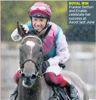  ??  ?? ROYAL WIN Frankie Dettori and Enable celebrate her success at Ascot last June