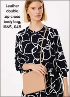  ??  ?? Leather double zip cross body bag, M&S, £45