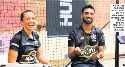  ??  ?? Kate Cross and Saqib Mahmood in the new Manchester Originals kit. Below: England stars show off the rest of the kits