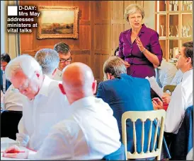  ??  ?? ®Ê D-DAY: Mrs May addresses ministers at vital talks