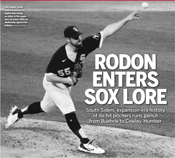  ?? DAVID BANKS/AP ?? Left-hander Carlos Rodon threw the Sox’ eighth nine-inning no-hitter in the expansion era (since 1961) on Wednesday against the Indians.