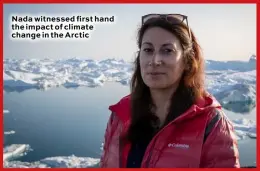  ??  ?? Nada witnessed first hand the impact of climate change in the Arctic