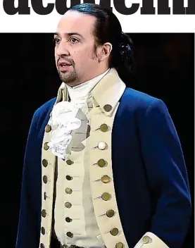  ??  ?? Liberties: Lin-Manuel Miranda as Alexander Hamilton in a production of the musical about the American Founding Father