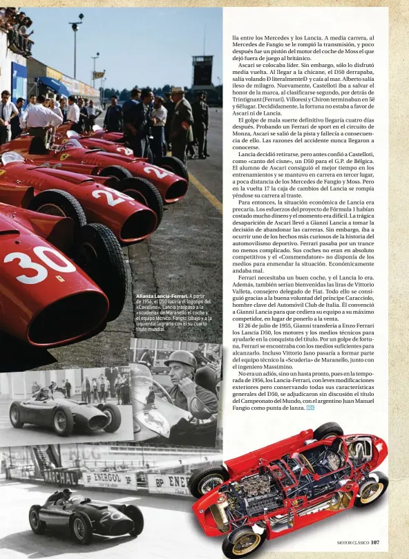  ??  ?? Alianza Lancia-Ferrari. A partir de 1956, el D50 luciría el logotipo del «Cavallino». Lancia traspasó a la «scuderia» de Maranello el coche y el equipo técnico. Fangio (abajo y a la izquierda) lograría con él su cuarto título mundial.