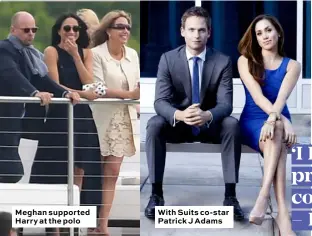  ??  ?? Meghan supported Harry at the polo With Suits co-star Patrick J Adams