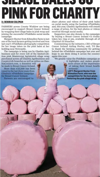  ??  ?? LEFT: Margaret Hoctor from Kilmullen Farm, who won the competitio­n for the best photo featuring the pink silage wrap.