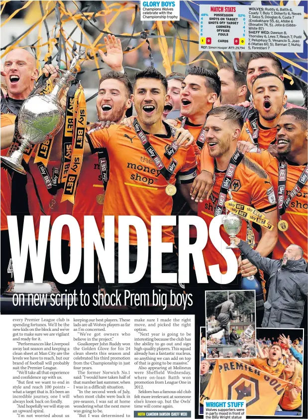  ??  ?? GLORY BOYS Champions Wolves celebrate with the Championsh­ip trophy WRIGHT STUFF Wolves supporters were in party mood in front of the Billy Wright statue