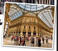  ??  ?? Elegance: Milan’s Piazza del Duomo and Galleria Vittorio Emanuele II shopping mall