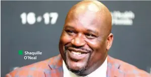  ??  ?? Shaquille O’Neal