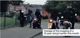  ??  ?? Footage of the mugging of a 12-year-old girl earlier this month