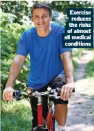  ??  ?? Exercise reduces the risks of almost all medical conditions