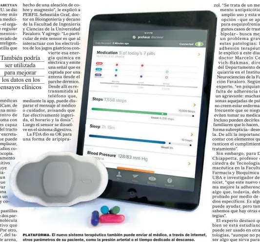  ??  ?? PLATAFORMA. El nuevo sistema terapéutic­o también puede enviar al médico, a través de internet, otros parámetros de su paciente, como la presión arterial o el tiempo dedicado al descanso.