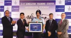 ??  ?? Air Marshal B.S. Dhanoa, Vice Chief of Air Staff, IAF, inaugurate­s the Boeing C-17 Simulation Training Center in Gurgaon on July 8 in the presence of Pratyush Kumar, President, Boeing India, S.P. Shukla, Group President, Aerospace & Defence Sector and...