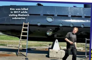  ??  ?? Kim was killed in 2017 while visiting Madsen’s submarine.