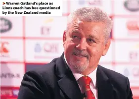  ??  ?? > Warren Gatland’s place as Lions coach has bee questioned by the New Zealand media