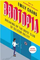  ??  ?? Brotopia: Breaking Up the Boys’ Club of Silicon Valley