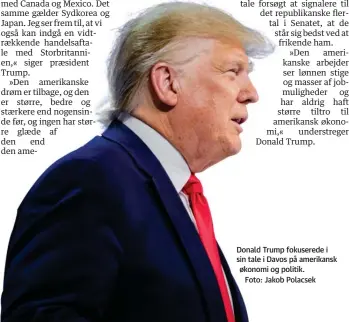  ??  ?? Donald Trump fokuserede i sin tale i Davos på amerikansk økonomi og politik.
Foto: Jakob Polacsek
