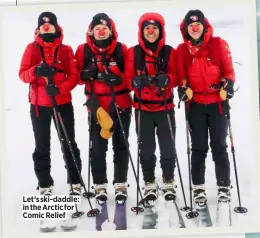 ?? ?? Let’s ski-daddle: in the Arctic for Comic Relief