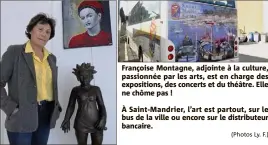  ?? (Photos Ly. F.) ?? Françoise Montagne, adjointe à la culture, passionnée par les arts, est en charge des exposition­s, des concerts et du théâtre. Elle ne chôme pas !À Saint-Mandrier, l’art est partout, sur le bus de la ville ou encore sur le distribute­ur bancaire.