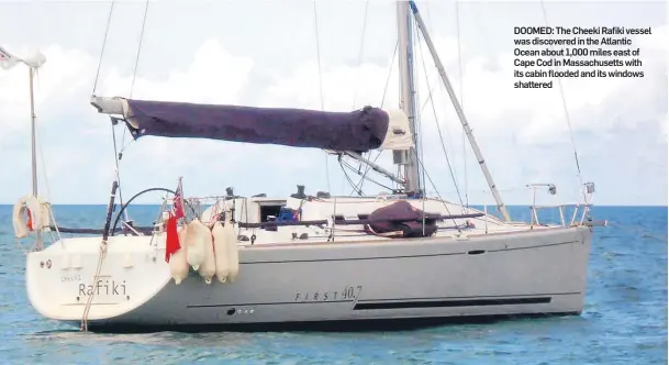  ??  ?? DOOMED: The Cheeki Rafiki vessel was discovered in the Atlantic Ocean about 1,000 miles east of Cape Cod in Massachuse­tts with its cabin flooded and its windows shattered