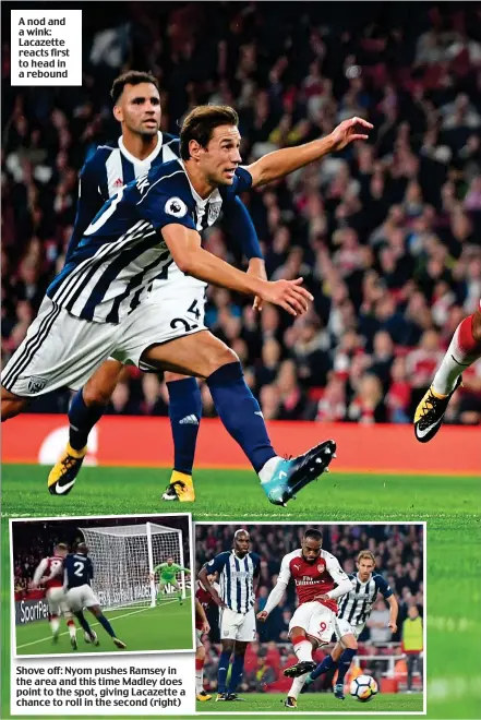  ??  ?? A nod and a wink: Lacazette reacts first to head in a rebound Shove off: Nyom pushes Ramsey in the area and this time Madley does point to the spot, giving Lacazette a chance to roll in the second (right)