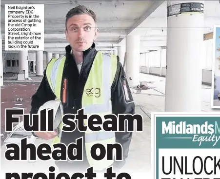  ??  ?? Neil Edginton’s company EDG Property is in the process of gutting the old Co-op in Corporatio­n Street; (right) how the exterior of the building could look in the future