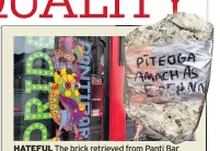  ??  ?? HATEFUL The brick retrieved from Panti Bar