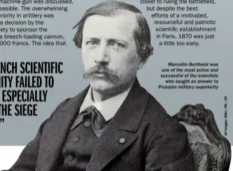  ??  ?? Marcellin Berthelot was one of the most active and successful of the scientists who sought an answer to Prussian military superiorit­y