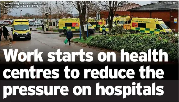  ?? ?? Ambulance queue up outside Lincoln County Hospital back in 2019
PHOTO: Alex Rhodes / BBC