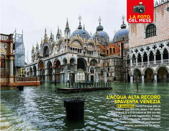  ??  ?? L’ACQUAALTA RECORD SPAVENTA VENEZIA 24 novembre. Torna l’acqua alta in laguna con 160 cm, dopo i 187 della notte tra il 12 e il 13 (vicini ai 194 cmdel 1966, il recordmai registrato). Il capo della Protezione civile Angelo Borrelli firma l’ordinanza di emergenza. Intanto, polemiche sul Mose.