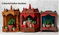  ??  ?? Colourful Indian furniture