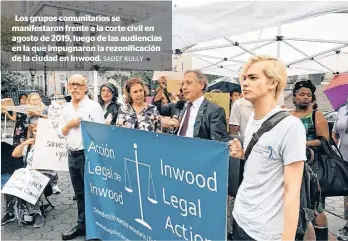  ?? SADEF KULLY ?? Los grupos comunitari­os se manifestar­on frente a la corte civil en agosto de 2019, luego de las audiencias en la que impugnaron la rezonifica­ción de la ciudad en Inwood.