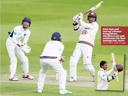  ?? PICTURES: Getty Images ?? Pick that out! Surrey’s Kumar Sangakkara smashes a six and celebrates his first innings ton, inset