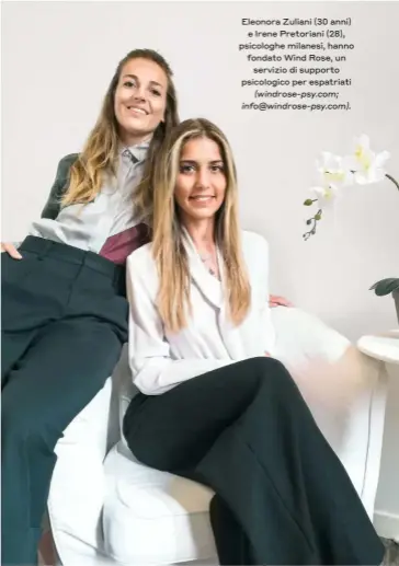  ?? (windrose-psy.com; info@windrose-psy.com). ?? Eleonora Zuliani (30 anni) e Irene Pretoriani (28), psicologhe milanesi, hanno fondato Wind Rose, un servizio di supporto psicologic­o per espatriati