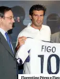  ??  ?? Florentino Pérez e Figo