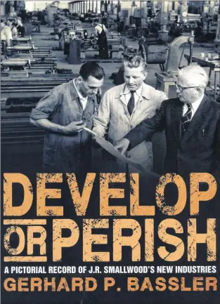  ??  ?? Develop or Perish:
A Pictorial Record of J. R. Smallwood’s New Industries by Gerhard P. Bassler Flanker Press
$26.95 310 pages