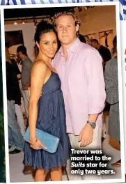  ??  ?? Trevor was married to theSuits star for only two years.