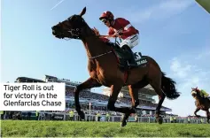  ??  ?? Tiger Roll is out for victory in the Glenfarcla­s Chase