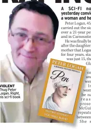  ??  ?? VIOLENT Thug Peter Logan. Right, his sci-fi book