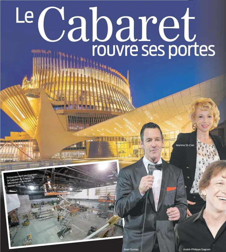  ??  ?? chantier, ment en Présente de
du Casino le Cabaret
rouvrira en Montréal
re. septemb
Alain Dumas
Martine St-Clair
André-Philippe Gagnon