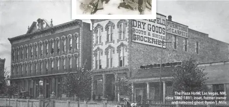  ??  ?? The Plaza Hotel, Las Vegas, NM, circa 1882-1891; inset, former owner and rumored ghost Byron T. Mills