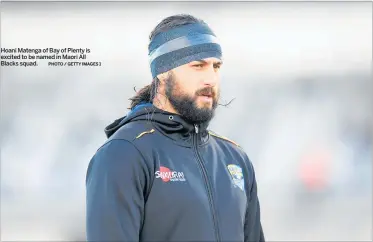  ?? PHOTO / GETTY IMAGES 1 ?? Hoani Matenga of Bay of Plenty is excited to be named in Maori All Blacks squad.