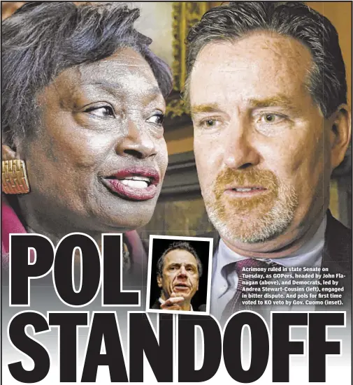  ??  ?? Acrimony ruled in state Senate on Tuesday, as GOPers, headed by John Flanagan (above), and Democrats, led by Andrea Stewart-Cousins (left), engaged in bitter dispute. And pols for first time voted to KO veto by Gov. Cuomo (inset).