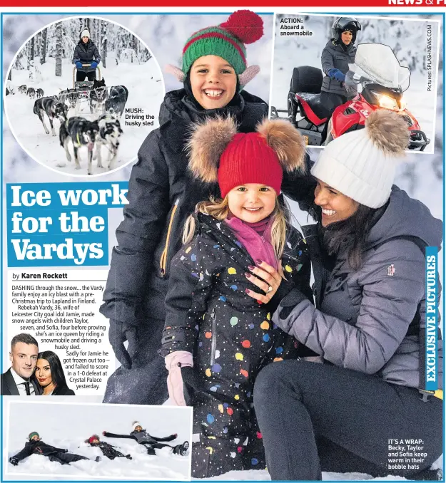  ??  ?? MUSH: Driving the husky sled ACTION: Aboard a snowmobile IT’S A WRAP: Becky, Taylor and Sofia keep warm in their bobble hats